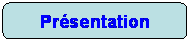 Rettangolo arrotondato: Pr�sentation
